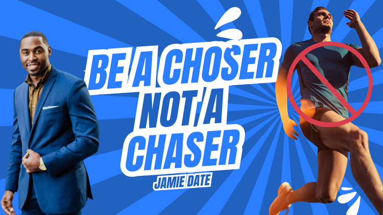 Be a Chooser, Not a Chaser